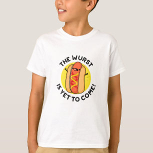 The Wurst Is Yet To Come Funny Hot Dog Pun  T-Shirt