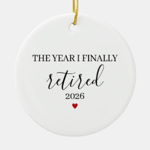 The Year I Finally Retired, Funny Retirement Ceramic Ornament
