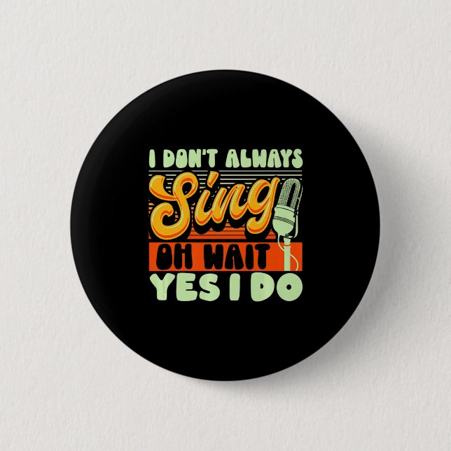 Theater Broadway Musical I Dont Always Sing  6 Cm Round Badge (Front)