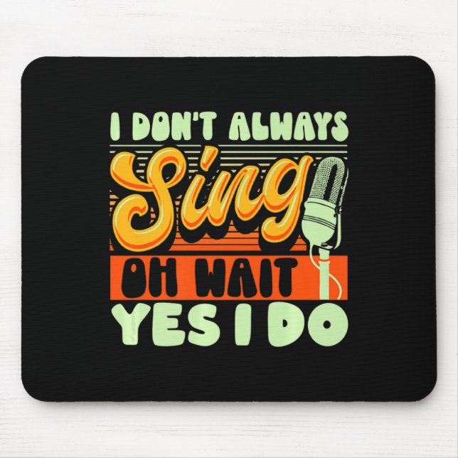 Theater Broadway Musical I Dont Always Sing  Mouse Pad (Front)