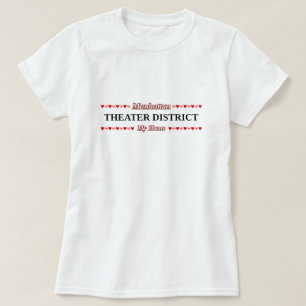 THEATER DISTRICT - My Home - Manhattan, NYC T-Shirt