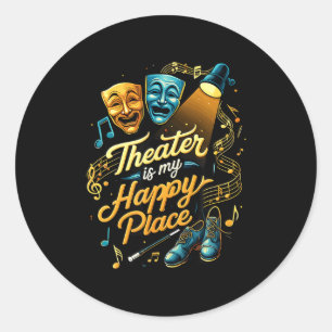 Theater Is My Happy Place Stage Musical Drama Gift Classic Round Sticker