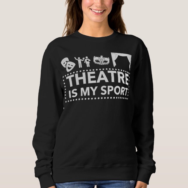 Theater Is My Sport Sweatshirt (Front)