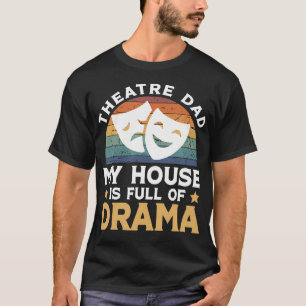 Theatre Dad Funny Theatre Actress Dad Theatre Acto T-Shirt