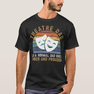 Theatre Dad Loud Theatre Actress Dad Theatre Actor T-Shirt