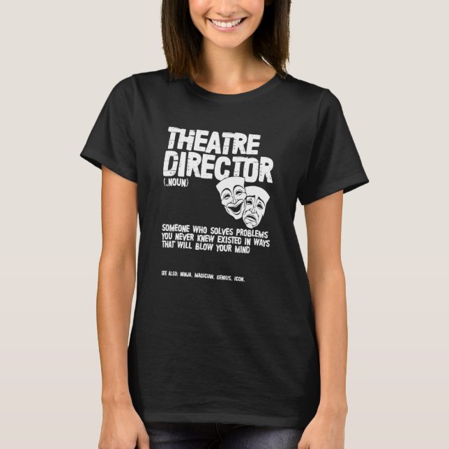 Theatre Director Definition Actor Actress Broadway T-Shirt (Front)