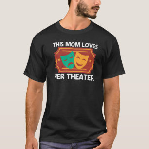 Theatre For Mum Women Musical Drama Song T-Shirt
