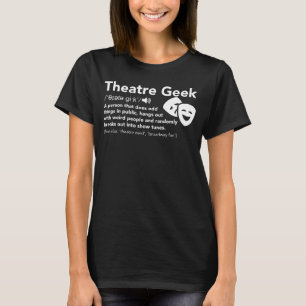 Theatre Geek Definition - Funny Musical Theatre T-Shirt