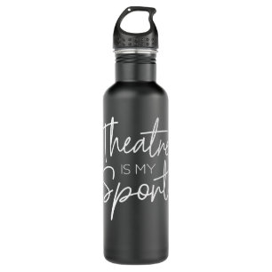 Theatre Gifts Theatre Is My Sport Musical Actor Ac 710 Ml Water Bottle