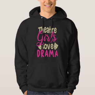 Theatre Girls Love Drama Theatre Actress Drama Hoodie