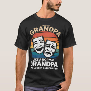 Theatre Grandpa Louder And Prouder Quote T-Shirt