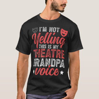 Theatre Grandpa Voice Theatre Actor Grandpa Theate T-Shirt