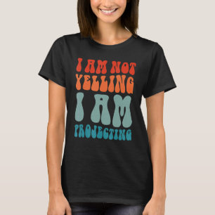 Theatre I Am Not Yelling I Am Projecting 13 T-Shirt
