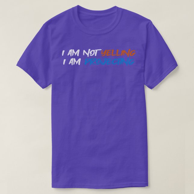 Theatre I Am Not Yelling I Am Projecting Acting Th T-Shirt (Design Front)