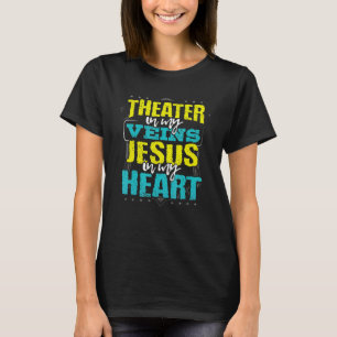 Theatre in My Veins Jesus in My Heart Christian Ac T-Shirt