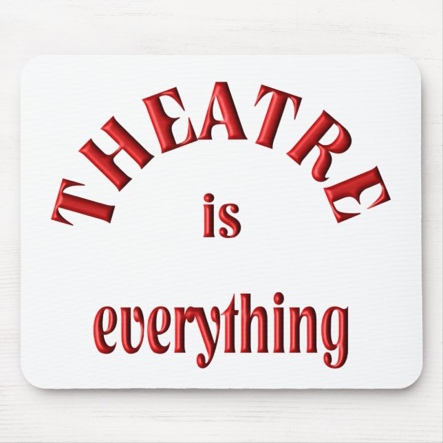 Theatre is Everything Mouse Pad (Front)