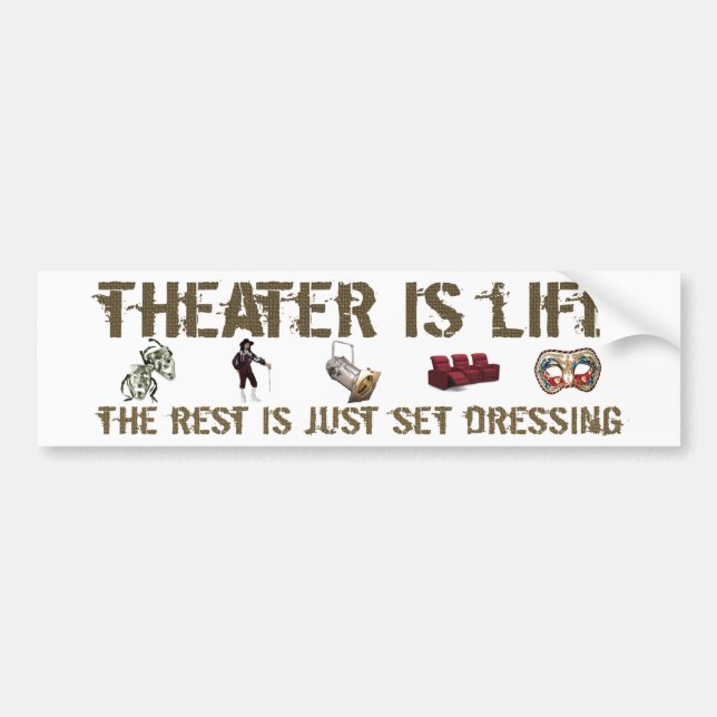 Theatre Is Life Bumper Sticker (Front)