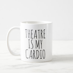 Theatre Is My Cardio Funny Drama Saying Coffee Mug