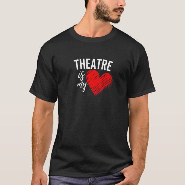 Theatre Is My Life Love Broadway Musical Acting Dr T-Shirt (Front)