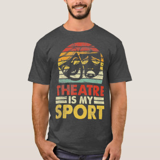 Theatre Is My Sport Actors Musical Theatre Lover  T-Shirt