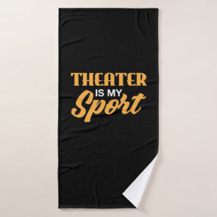Theatre Is My Sport Bath Towel