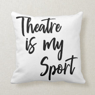 Theatre is My Sport Funny Actor Actress Quote Cushion