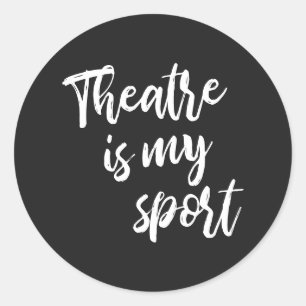 Theatre is My Sport Funny Actor Actress Saying  Classic Round Sticker