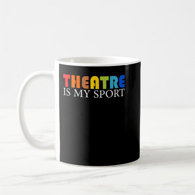 Theatre Is My Sport - Funny Theatre Acting Actor A Coffee Mug (Left)