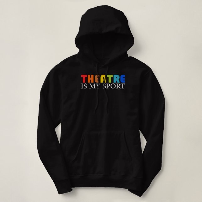 Theatre Is My Sport - Funny Theatre Acting Actor A Hoodie (Design Front)