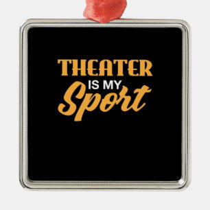 Theatre Is My Sport Metal Ornament