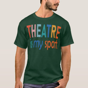 Theatre Is My Sport music nostalgia retro gift T-Shirt