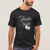 Theatre Is My Sport Tee Musical Theatre Actor