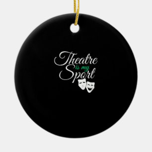 Theatre Is My Sport Tee Musical Theatre Actor Ceramic Ornament