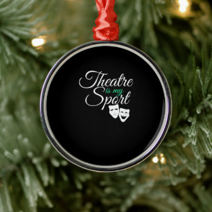 Theatre Is My Sport Tee Musical Theatre Actor Metal Ornament