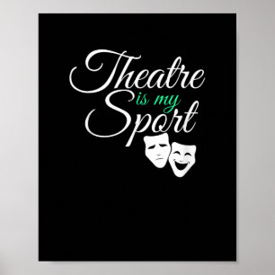 Theatre Is My Sport Tee Musical Theatre Actor Poster