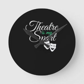 Theatre Is My Sport Tee Musical Theatre Actor Round Clock
