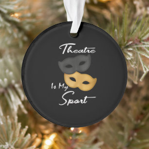 Theatre Is My Sport   Theatre Lover Gift Ornament