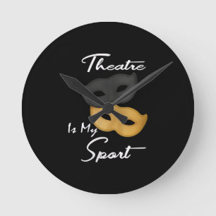 Theatre Is My Sport Theatre Lover Gift Round Clock