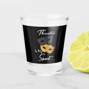 Theatre Is My Sport Theatre Lover Gift Shot Glass
