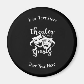 Theatre is My Sports Custom Black and White Magnet