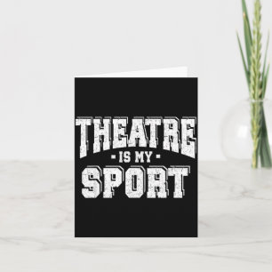 Theatre Is My Srt  Card