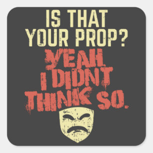 Theatre - Is That Your Prop Square Sticker