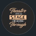Theatre It Is A Stage Actor Are Going Through Classic Round Sticker<br><div class="desc">Theatre It Is A Stage Actor Are Going Through</div>