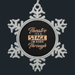 Theatre It Is A Stage Actor Are Going Through Snowflake Pewter Christmas Ornament<br><div class="desc">Theatre It Is A Stage Actor Are Going Through</div>