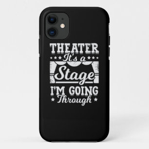 Theatre It Is A Stage I Am Going Through iPhone 11 Case
