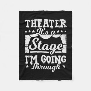 Theatre It Is A Stage I Am Going Through Fleece Blanket