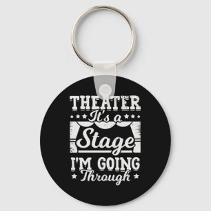 Theatre It Is A Stage I Am Going Through Key Ring