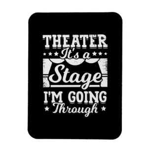 Theatre It Is A Stage I Am Going Through Magnet