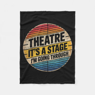 Theatre It's A Stage I'm Going Through Broadway Mu Fleece Blanket
