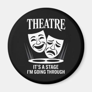 Theatre it's a stage i'm going through magnet